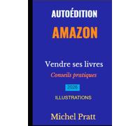 Autoédition Amazon. Vendre ses livres.: Conseils pratiques
