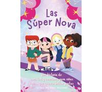 Autoestima para niñas de 7-11años: Las Súper Nova - Historias mágicas para aprender a quererse, creer en sí mismas y brillar con confianza.
