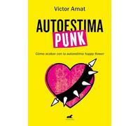 Autoestima punk/ Punk self esteem: Como acabar con la autoestima happy flower