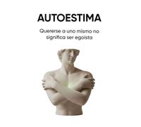 AUTOESTIMA: Quererse a uno mismo no significa ser egoísta