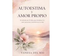 Autoestima y Amor Propio: El Método de 30 Días para Fortalecer tu Valor Personal y Transformar tu Vida