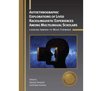 Autoethnographic Explorations Of Lived Raciolinguistic Experiences Among Multilingual Scholars