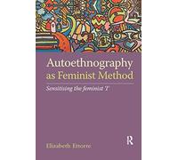 Autoethnography As Feminist Method