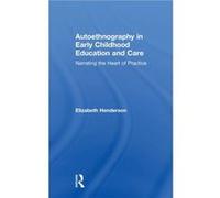 Autoethnography in Early Childhood Education and Care by Henderson & Elizabeth University of Sheffield & UK Elizabeth Henderson (Auteur)