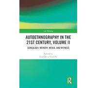 Autoethnography in the 21st Century, Volume II: Genealogy, Memory, Media, Witness