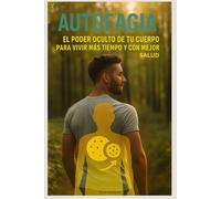 Autofagia: El Poder Oculto de tu Cuerpo para Vivir Más Tiempo y con Mejor Salud