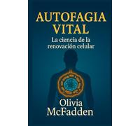 AUTOFAGIA VITAL. Renovación celular. Ayuno intermitente, regeneración celular y microbiota intestinal. Cómo activar la autofagia, prevenir enfermedades crónicas y alcanzar longevidad