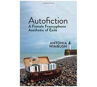 Autofiction: A Female Francophone Aesthetic Of Exile