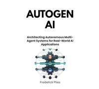 AutoGen AI: Architecting Autonomous Multi-Agent Systems for Real-World AI Applications