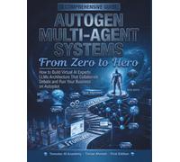AutoGen Multi-Agent Systems From Zero to Hero: How to Build a Virtual Boardroom of AI Experts LLMs Architecture That Collaborate Debate and Run Your Business on Autopilot