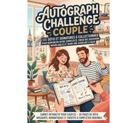 Autograph Challenge Couple: 100 Défis et Signatures à Collectionner pour Renforcer Votre Complicité, Créer des Souvenirs Inoubliables et Vivre une Aventure à Deux