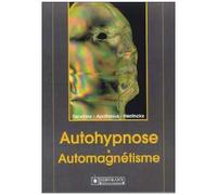 Autohypnose & Automagnetisme - Concilier Les Reactions Profondes De Votre Moi Avec Vos Aspirations Les Plus Cheres