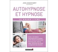 Autohypnose et hypnose: Le grand livre