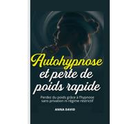 Autohypnose et perte de poids: Perdez du poids grâce à l'hypnose sans privation ni régime restrictif