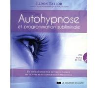 Autohypnose et programmation subliminale (CD) Un mode d’emploi pour mettre en pratique des outils de développement personnel ! - Eldon Taylor - Courrier Du Livre - Livre CD - Essai CD