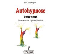 Autohypnose pour tous - Jean-Luc Roquet - L'originel Charles Antoni - broché - Guide