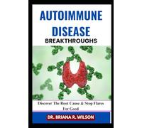 AUTOIMMUNE DISEASE BREAKTHROUGHS: Discover The Root Cause & Stop Flares For Good