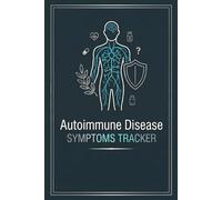 Autoimmune Disease Symptoms Tracker: Daily Health Log Book for Chronic Illness Management | Track Pain, Energy Levels, Food Triggers, Sleep, and Medication for Men and Women