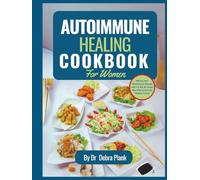 Autoimmune Healing Cookbook For Women: 100 Easy Anti-Inflammatory Recipes and a 14-Days No-Stress Meal Plan to Heal the Immune System