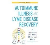Autoimmune Illness And Lyme Disease Recovery Guide