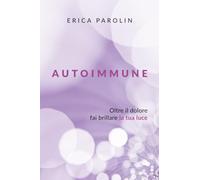 AUTOIMMUNE. Oltre il dolore, fai brillare la tua luce