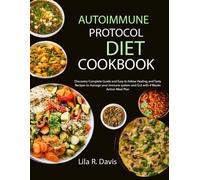 Autoimmune Protocol Diet Cookbook: Discovery Complete Guide And Easy To Follow Healing And Tasty Recipes To Manage Your Immune System And Gut With 4 Weeks Action Meal Plan