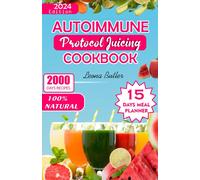 Autoimmune Protocol Juicing Cookbook: Easy Fruit Blends Nourish, Thrive With Anti-Inflammatory Recipes For Gut Health, Increased Energy And Weight Management.
