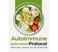 Autoimmune Protocol Quick Meals: Healing Foods in 30 Minutes
