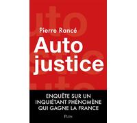 Autojustice - Enquête sur l'inquiétant phénomène qui gagne la France - Pierre Rance - Plon - broché - Etude