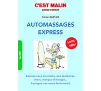 Automassages express, c'est malin: Douleurs aux cervicales, aux lombaires, stress, manque d'énergie...Soulagez