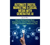 Automate Digital Marketing & Social Media with Generative AI: Automate Digital Marketing & Social Media with Generative AI: Boost Engagement, Drive ... Your Content Strategy with AI-Powered Tools