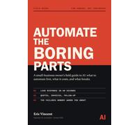 Automate the Boring Parts: A Small-Business Owner's Field Guide to AI - Lead Response, AI Receptionists, Marketing Automation, and the Failures Nobody Warns You About