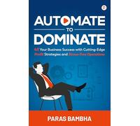 Automate To Dominate | 4X Your Business Success with Cutting-Edge Profit Strategies and Stress-Free Operations