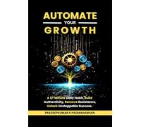Automate Your Growth: A 12-Minute Daily Habit to Build Authenticity, Remove Resistance, Unlock Unstoppable Success