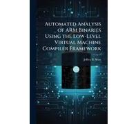 Automated Analysis Of Arm Binaries Using The Low-Level Virtual Machine Compiler Framework