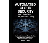 Automated Cloud Security with Terraform, OPA, and AWS Config: Build Continuous Compliance Pipelines and Detect Drift in Real-Time-Before It Becomes a Breach