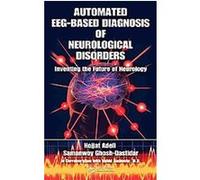 Automated Eeg-based Diagnosis of Neurological Disorders Hojjat Adeli, Samanway Ghosh-dastidar (Auteur)