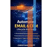 Automated Email & CRM: Lifecycle that Scales: A practical guide to designing scalable customer journeys, automating outreach, syncing email with CRM data