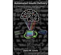 Automated Insulin Delivery: How artificial pancreas “closed loop” systems can aid you in living with diabetes