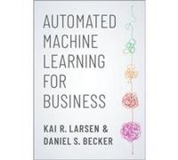 Automated Machine Learning for Business - Becker Daniel S. Data Scientist Data Scientist Google - Oxford University Press Inc - Livre en Anglais - Paperba Becker Daniel S. Data Scientist Data Scientis