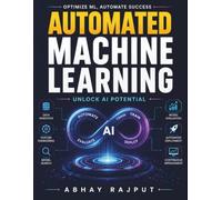 Automated Machine Learning: Machine Learning Automation | Smart AI Technologies | AI Model Evaluation | Automated ML Processes | AutoML Applications | Data Science Automation | AI Model Optimization
