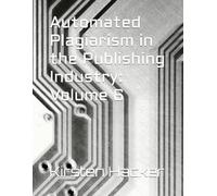 Automated Plagiarism in the Publishing Industry: Volume 6