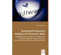 Automated Semantic Analysis Of Schematic Data - Learning-Based Techniques For Scalable And Automated Semantic Understanding Of Template Generated Schematic Web Content