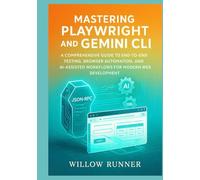 Automated Testing and AI-Powered Development: Mastering Playwright and Gemini CLI: A Comprehensive Guide to End-to-End Testing, Browser Automation, and AI-Assisted Workflows for Modern Web Development