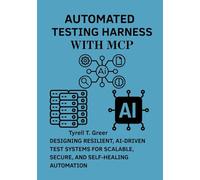 Automated Testing Harness with MCP: Designing Resilient, AI-Driven Test Systems for Scalable, Secure, and Self-Healing Automation