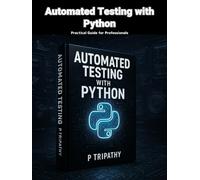 Automated Testing with Python: Practical Guide for Professionals