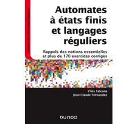 Automates à états finis et langages réguliers - Rappels des notions essentielles et plus de 170 exer Rappels des notions essentielles et plus de 170 exercices corrigés - Yliès Falcone - Dunod - broché