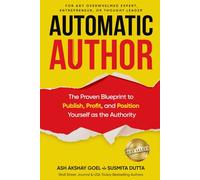 Automatic Author: The Proven Blueprint to Publish, Profit, and Position Yourself as the Authority