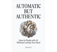 Automatic But Authentic: How to Scale with AI Without Losing Your Soul