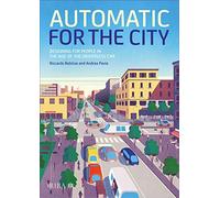Automatic for the City: Designing for People in the Age of the Driverless Car
